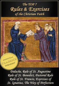 top 7 rules and exercises of the christian faith: didache, rule of st augustine, rule of st benedict, book of pastoral rule, rule of st francis, exercises of st ignatius, way of perfection