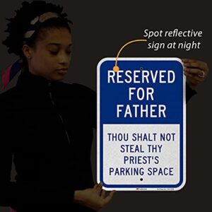 SmartSign 18 x 12 inch Funny “Reserved For Father - Thou Shalt Not Steal Thy Priest's Parking Space” Metal Sign, 63 mil Aluminum, 3M Laminated Engineer Grade Reflective Material, Blue and White