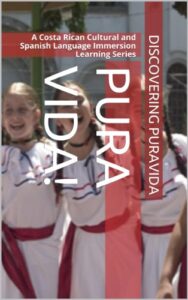 pura vida (a costa rican cultural and spanish language immersion learning series book 1)