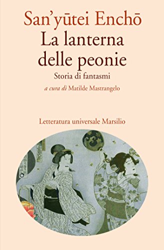 La lanterna delle peonie: Storia di fantasmi (Letteratura universale. Mille gru) (Italian Edition)