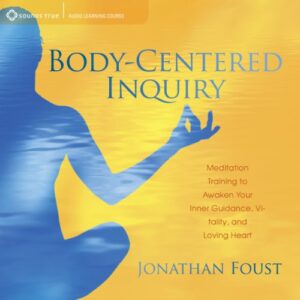 body-centered inquiry: meditation training to awaken your inner guidance, vitality, and loving heart