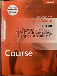 2310b developing microsoft asp.net web applications using visual studio . net by microsoft (2002) paperback