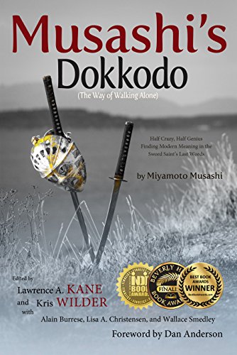 Musashi's Dokkodo (The Way of Walking Alone): Half Crazy, Half Genius—Finding Modern Meaning in the Sword Saint’s Last Words