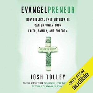 evangelpreneur: how biblical free enterprise can empower your faith, family, and freedom