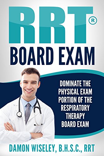 RRT Board Exam: Patient Assessment (RRT Board Exam Series Book 1)