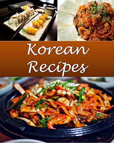 Korean: Korean Recipes - The Very Best Korean Cookbook (Korean recipes, Korean cookbook, Korean cook book, Korean recipe, Korean recipe book)