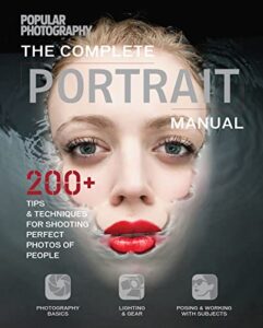 the complete portrait manual: 200+ tips & techniques for shooting the perfect photos of people (popular photography)