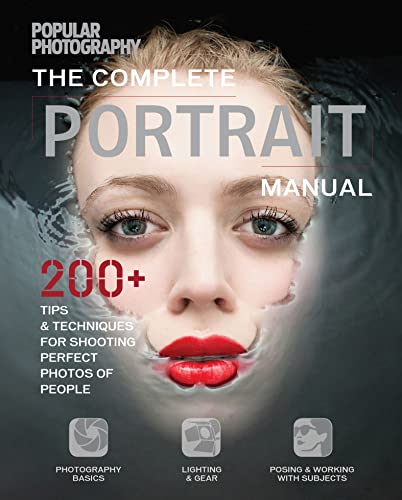 The Complete Portrait Manual: 200+ Tips & Techniques for Shooting the Perfect Photos of People (Popular Photography)