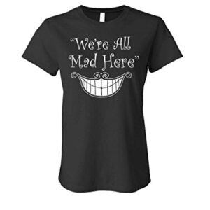 We're All MAD HERE - Alice in Wonderland - Ladies Cotton T-Shirt, XL, Black