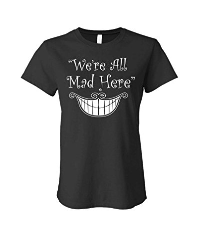 We're All MAD HERE - Alice in Wonderland - Ladies Cotton T-Shirt, XL, Black