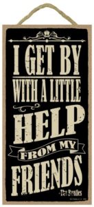 sjt enterprises, inc. i get by with a little help from my friends - the beatles lyrics quote sign 5" x 10" primitive wood plaque (sjt94641)