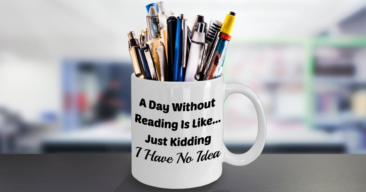 Book Lover Mug (11 oz) Mugs With Quotes by Vitazi Kitchenware, Ceramic Coffee Cup - A Day Without Reading Is Like.Just Kidding I Have No Idea (White)