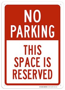 no parking this space is reserved sign, 10x14 inches, rust free .040 aluminum, fade resistant, made in usa by my sign center