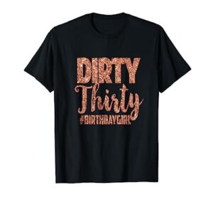 30th birthday gift girly rose dirty thirty 30 t-shirt