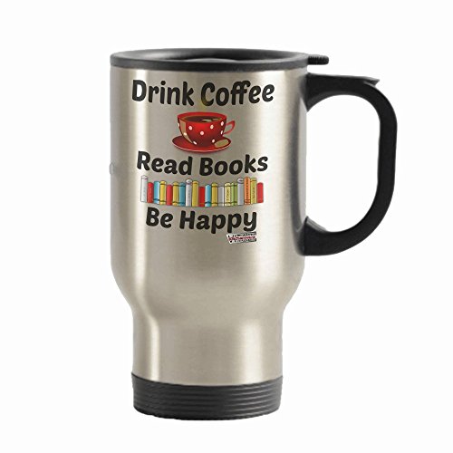 Book Lover Travel Mug - Novelty Gifts, Stainless Steel Insulated Cup By Vitazi Kitchenware - Great Gift for Coffee Addicts, Bookworms Drink Coffee Read Books Be Happy, With Image (14 Ounces)