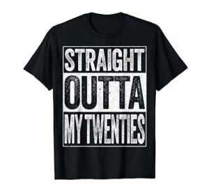 straight outta my twenties t-shirt funny 30th birthday shirt t-shirt