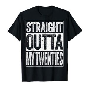 Straight Outta My Twenties T-Shirt Funny 30th Birthday Shirt T-Shirt