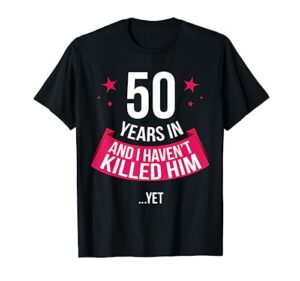 funny 50th wedding anniversary wife gift t-shirt 50 years in