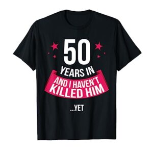 Funny 50th Wedding Anniversary Wife Gift T-shirt 50 Years In