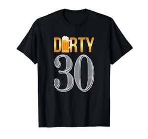dirty 30 shirt 30th birthday beer thirty t-shirt t-shirt