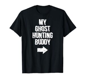 my ghost hunting buddy ghost hunt shirt - right arrow