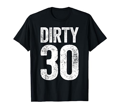 Dirty Thirty T-Shirt 30th Birthday Shirt T-Shirt