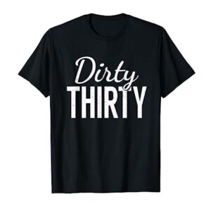 Dirty Thirty Shirt - 30th Birthday Gifts for Women & Men