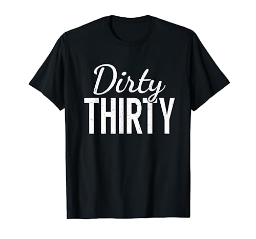 Dirty Thirty Shirt - 30th Birthday Gifts for Women & Men