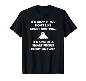 ghost hunting t-shirt gift funny ghost hunter smart people