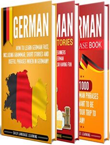 german: the ultimate guide for beginners who want to learn the german language, including german grammar, german short stories, and over 1000 german phrases