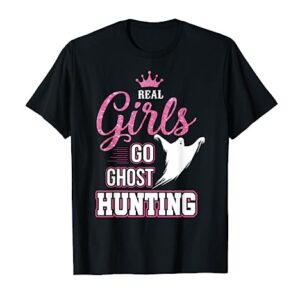 Real Girls Go Ghost Hunting T-Shirt Gifts for Ghost Hunters T-Shirt