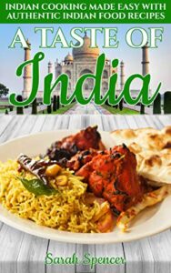 a taste of india: indian cooking made easy with authentic indian food recipes (best recipes from around the world)