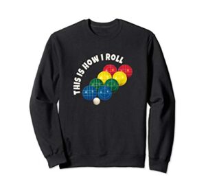bocce ball bowling this is how i roll funny gift lawn bowl sweatshirt