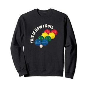 Bocce Ball Bowling This Is How I Roll Funny Gift Lawn Bowl Sweatshirt