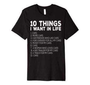 car lover funny - ten things i want in life cars premium t-shirt