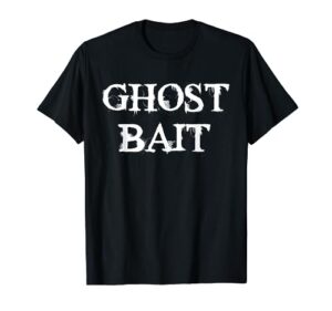 ghost bait funny paranormal ghost hunting scary halloween t-shirt