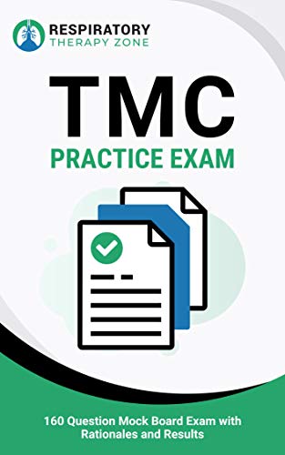 TMC Practice Exam: 160 Question Mock Board Exam with Rationales and Results (TMC Exam, RRT Exam, Respiratory Therapy, Respiratory Therapist, TMC Practice Questions, RRT Practice Exam)