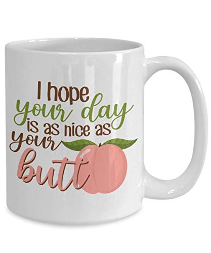 Valentine Coffee Mug - I Hope Your Day Is A Nice As Your Butt - Cute Relationship Romance Lover Dating Partner Romantic Men Women Boyfriend Girlfriend