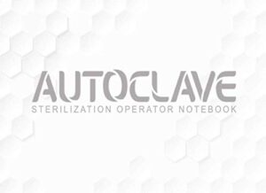 autoclave sterilization operator notebook: autoclave log book | record daily, weekly, monthly and quarterly tests for all ultrasonic cleaners, washer ... and autoclaves | 110 pages 8,2 x 6 inches