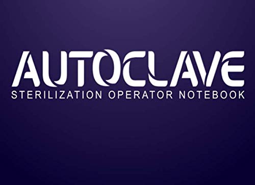 Autoclave Sterilization operator notebook: Autoclave Log Book | Record daily, weekly, monthly and quarterly tests for all ultrasonic cleaners, washer ... and autoclaves | 110 pages 8,2 x 6 inches