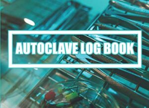 autoclave log book: sterilization operator notebook | record daily, weekly, monthly and quarterly tests for all ultrasonic cleaners, washer disinfectors and autoclaves | 110 pages 8,2 x 6 inches