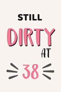 still dirty at 38: 38th birthday gifts for her, 38 year old gifts for women, birthday gift for women, 38th birthday gift: writing notes journal • ... - mom aunt elderly grandma daughter sister