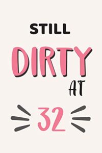 still dirty at 32: 32th birthday gifts for her, 32 year old gifts for women, birthday gift for women, 32th birthday gift: writing notes journal • ... - mom aunt elderly grandma daughter sister