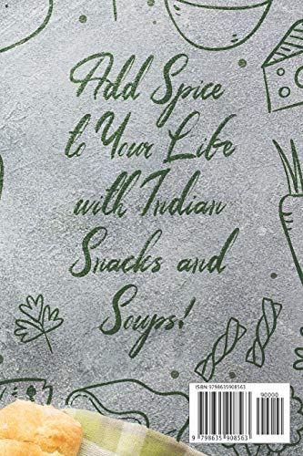 The Soups and Snacks of India: Add Spice to Your Life with Indian Snacks and Soups! (Indian Cookbooks)