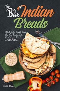 the big book of indian breads: master indian griddle breads, deep fried breads, tandoori breads, crepes, pancakes, and much more! (indian cookbook)