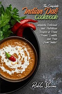 the complete indian dal cookbook: insanely delicious and nutritious recipes of dried beans, lentils, and peas from india! (indian cookbook)