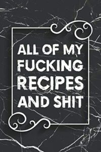 all of my fucking recipes and shit cooking: blank recipe journal cookbook | funny gag gifts cooking notebook for cook & chef