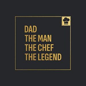 Dad. The Man. The Chef. The Legend.: Blank Recipe Notebook To Write In And Record All Your Favorite Meals