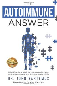 the autoimmune answer: using functional medicine to address the cause, eliminate symptoms, and optimize quality of life