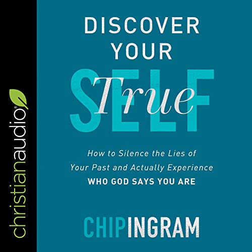 Discover Your True Self: How to Silence the Lies of Your Past and Actually Experience Who God Says You Are